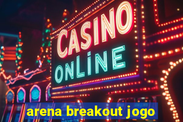 arena breakout jogo